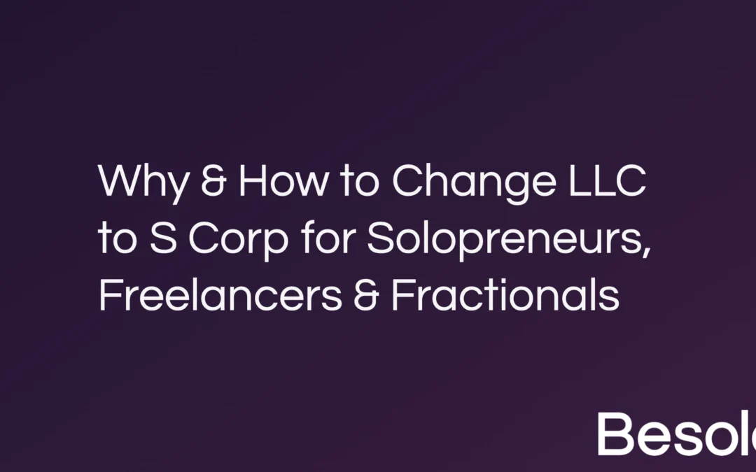 Why & How to Change LLC to S Corp for Solopreneurs, Freelancers & Fractionals