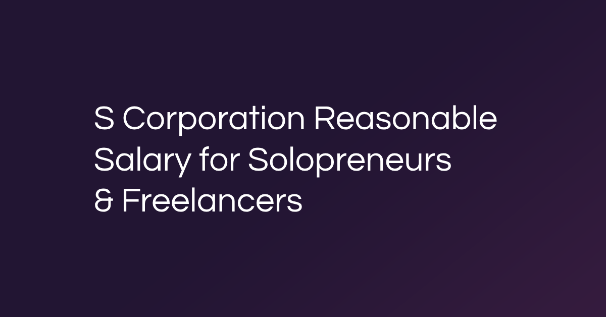 S Corporation Reasonable Salary Requirements for Solopreneurs and Freelancers